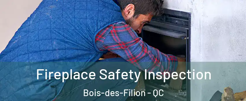 Fireplace Safety Inspection Bois-des-Filion - QC