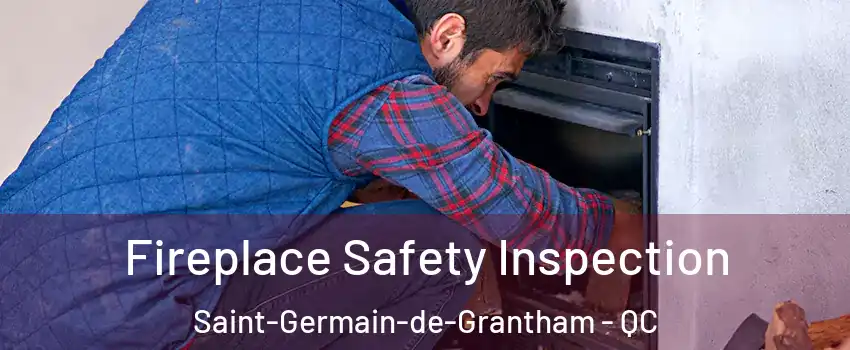 Fireplace Safety Inspection Saint-Germain-de-Grantham - QC