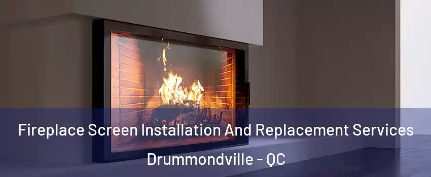 Fireplace Screen Installation And Replacement Services Drummondville - QC