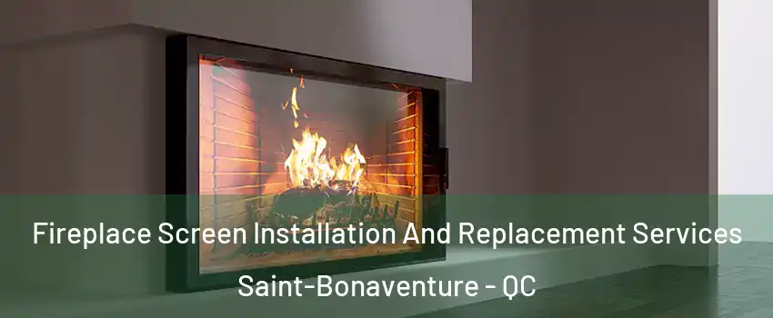 Fireplace Screen Installation And Replacement Services Saint-Bonaventure - QC