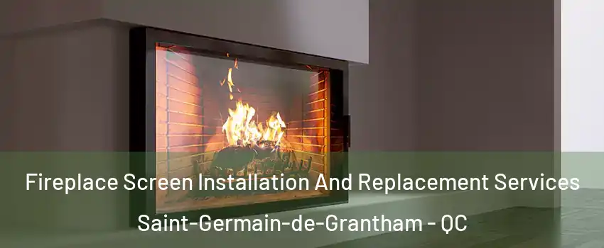 Fireplace Screen Installation And Replacement Services Saint-Germain-de-Grantham - QC