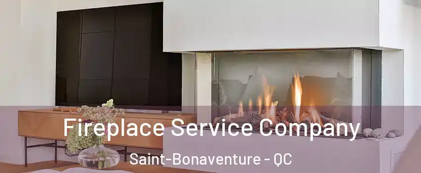 Fireplace Service Company Saint-Bonaventure - QC