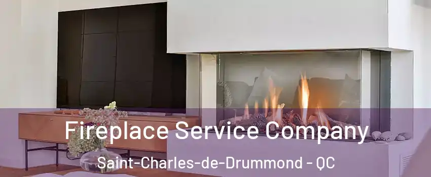 Fireplace Service Company Saint-Charles-de-Drummond - QC