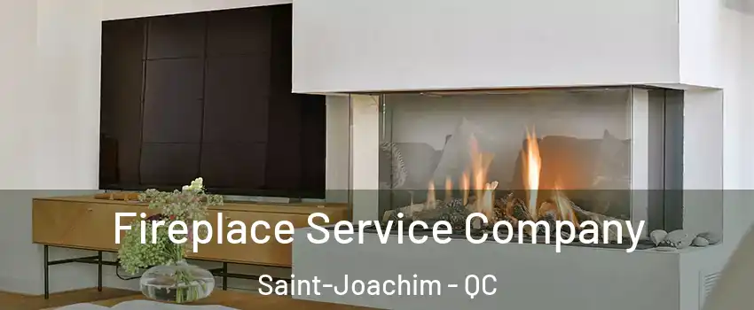 Fireplace Service Company Saint-Joachim - QC