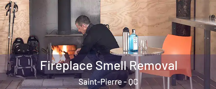  Fireplace Smell Removal Saint-Pierre - QC