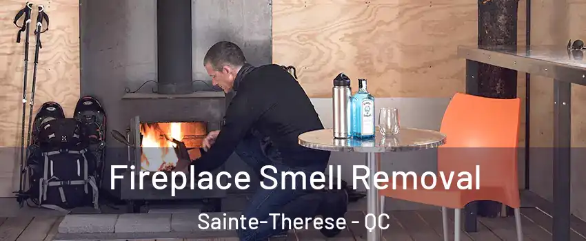  Fireplace Smell Removal Sainte-Therese - QC