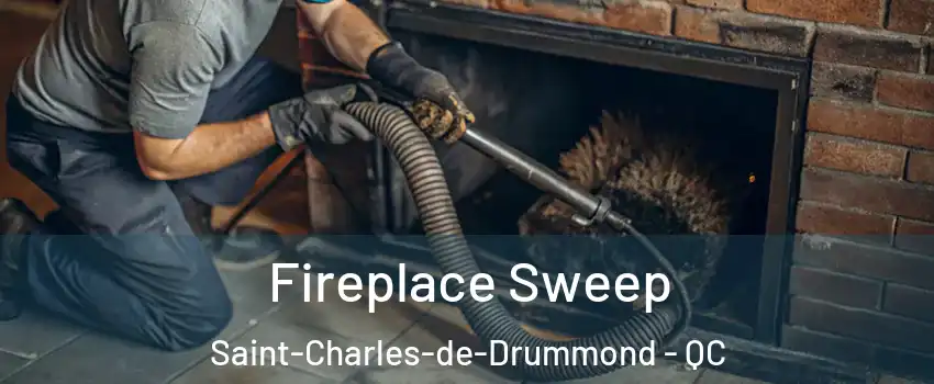 Fireplace Sweep Saint-Charles-de-Drummond - QC