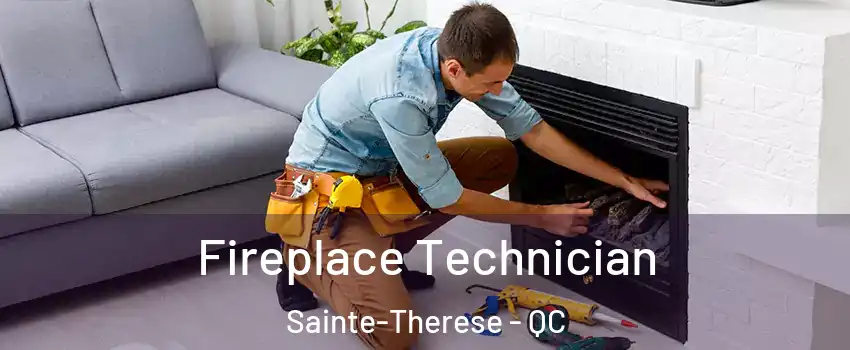 Fireplace Technician Sainte-Therese - QC