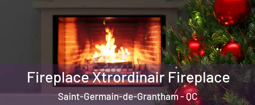 Fireplace Xtrordinair Fireplace Saint-Germain-de-Grantham - QC