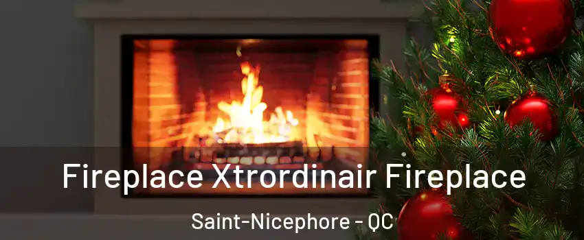 Fireplace Xtrordinair Fireplace Saint-Nicephore - QC