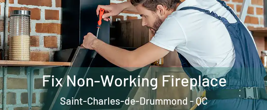  Fix Non-Working Fireplace Saint-Charles-de-Drummond - QC