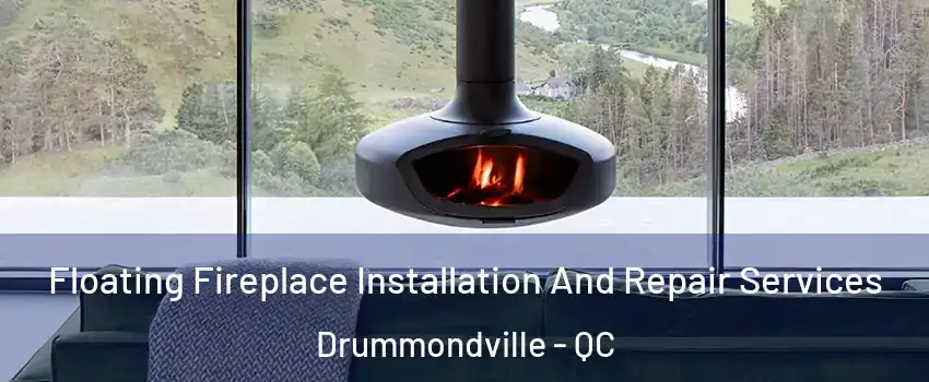  Floating Fireplace Installation And Repair Services Drummondville - QC