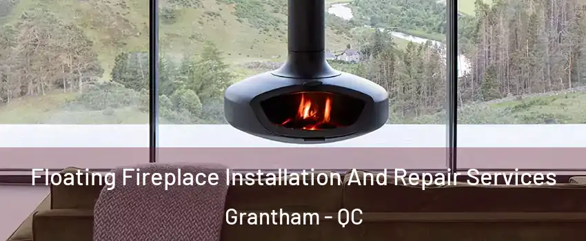  Floating Fireplace Installation And Repair Services Grantham - QC
