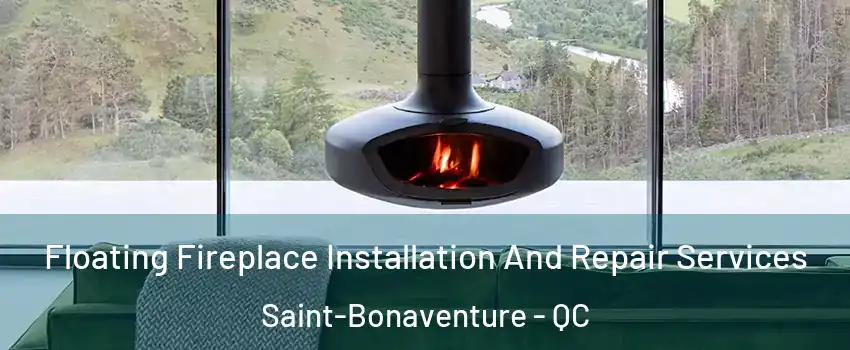  Floating Fireplace Installation And Repair Services Saint-Bonaventure - QC