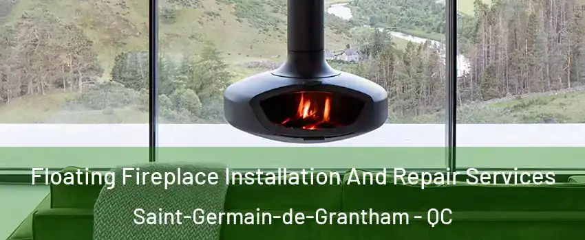  Floating Fireplace Installation And Repair Services Saint-Germain-de-Grantham - QC