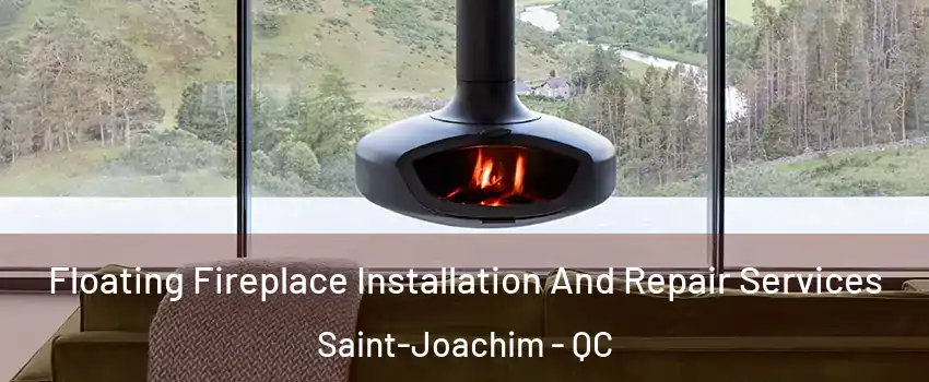  Floating Fireplace Installation And Repair Services Saint-Joachim - QC