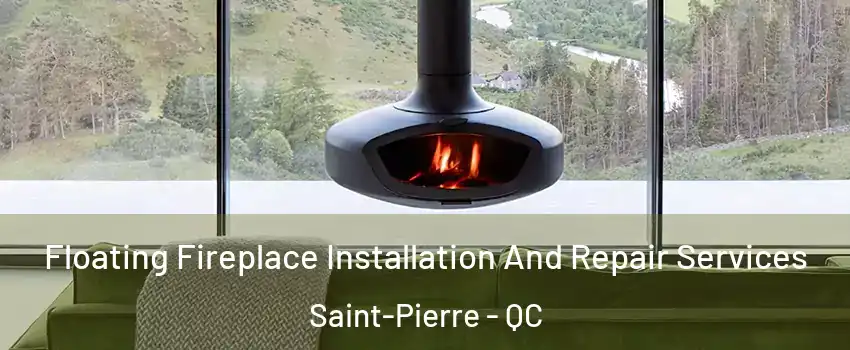  Floating Fireplace Installation And Repair Services Saint-Pierre - QC