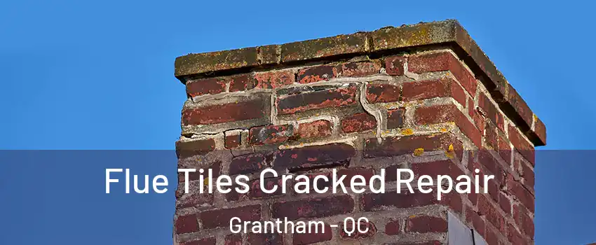  Flue Tiles Cracked Repair Grantham - QC