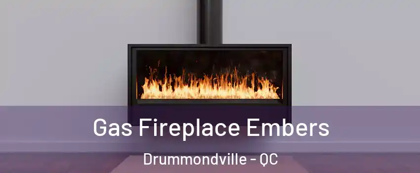  Gas Fireplace Embers Drummondville - QC