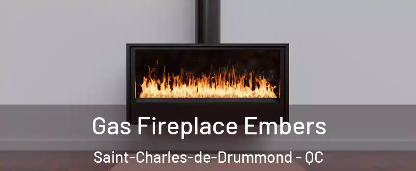  Gas Fireplace Embers Saint-Charles-de-Drummond - QC