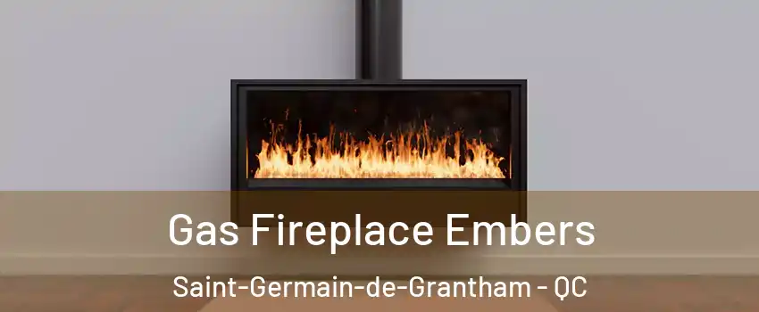  Gas Fireplace Embers Saint-Germain-de-Grantham - QC