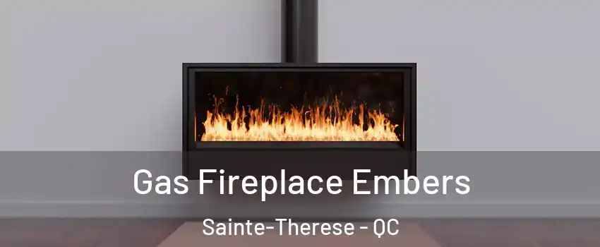  Gas Fireplace Embers Sainte-Therese - QC