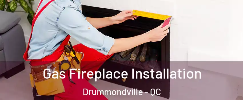  Gas Fireplace Installation Drummondville - QC