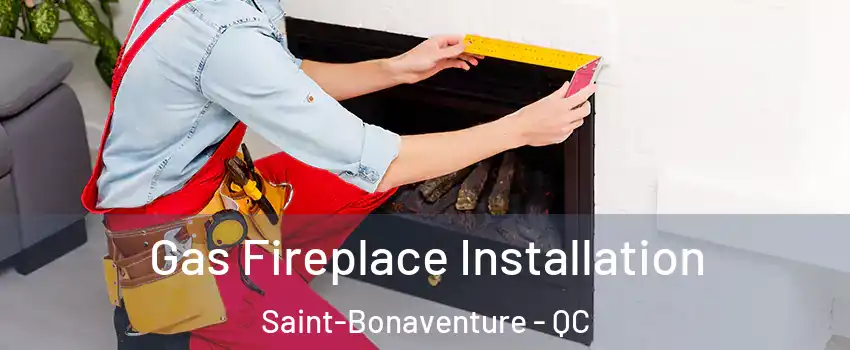  Gas Fireplace Installation Saint-Bonaventure - QC