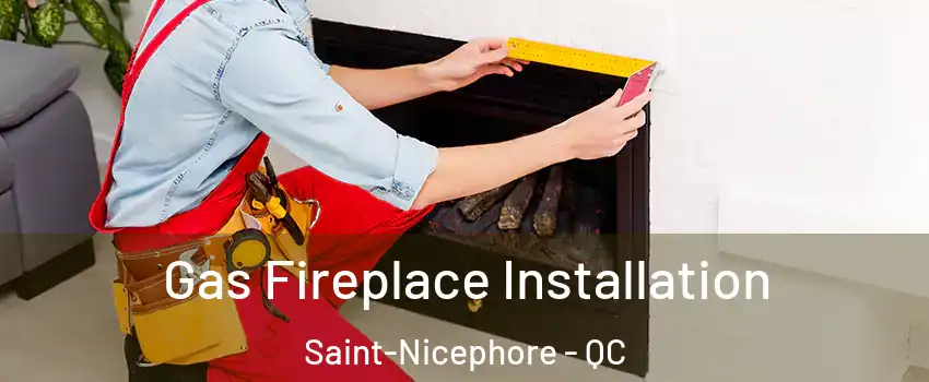  Gas Fireplace Installation Saint-Nicephore - QC