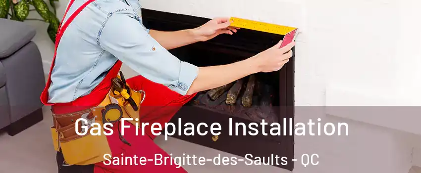  Gas Fireplace Installation Sainte-Brigitte-des-Saults - QC