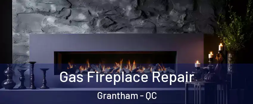  Gas Fireplace Repair Grantham - QC