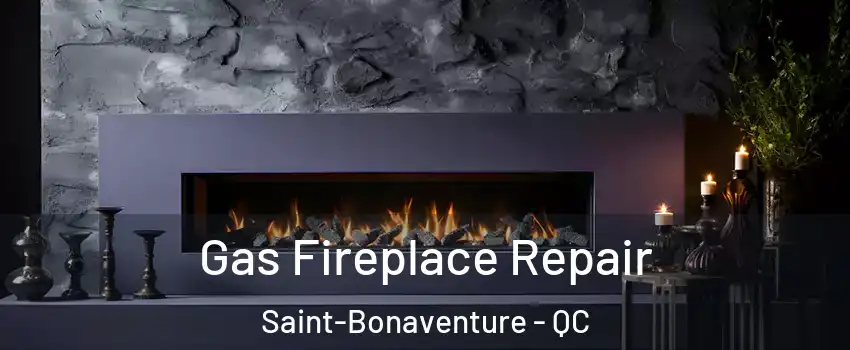  Gas Fireplace Repair Saint-Bonaventure - QC