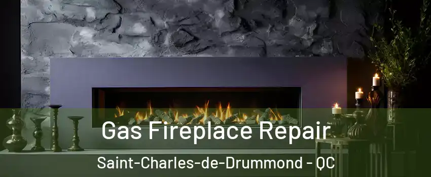  Gas Fireplace Repair Saint-Charles-de-Drummond - QC