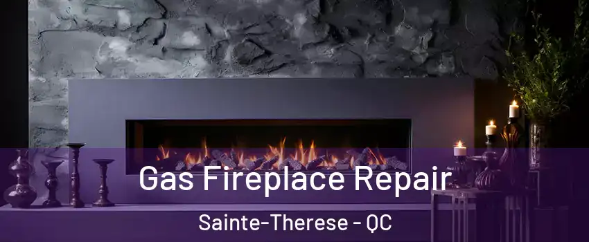  Gas Fireplace Repair Sainte-Therese - QC