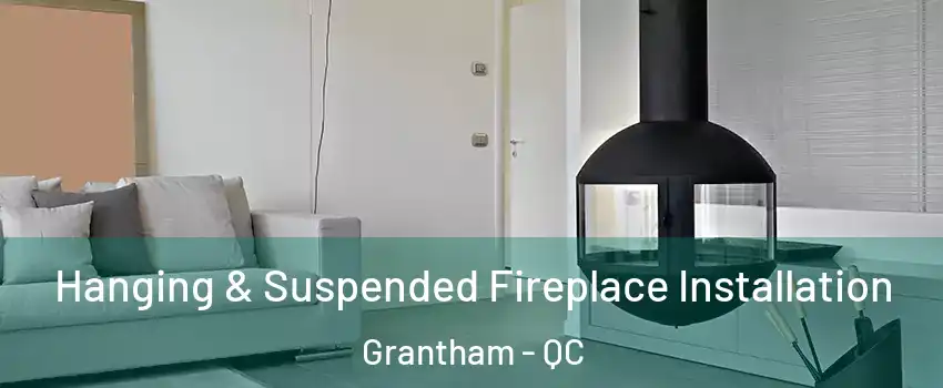 Hanging & Suspended Fireplace Installation Grantham - QC