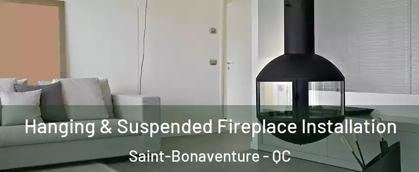 Hanging & Suspended Fireplace Installation Saint-Bonaventure - QC
