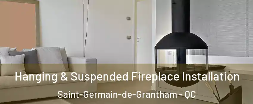 Hanging & Suspended Fireplace Installation Saint-Germain-de-Grantham - QC