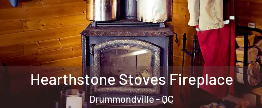 Hearthstone Stoves Fireplace Drummondville - QC