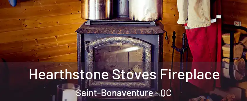 Hearthstone Stoves Fireplace Saint-Bonaventure - QC