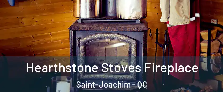 Hearthstone Stoves Fireplace Saint-Joachim - QC
