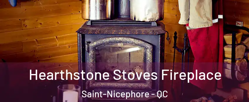 Hearthstone Stoves Fireplace Saint-Nicephore - QC