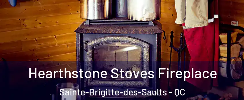 Hearthstone Stoves Fireplace Sainte-Brigitte-des-Saults - QC