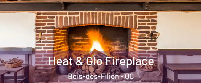  Heat & Glo Fireplace Bois-des-Filion - QC