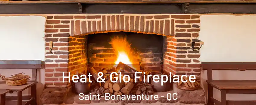  Heat & Glo Fireplace Saint-Bonaventure - QC