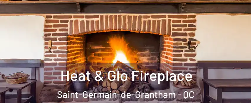  Heat & Glo Fireplace Saint-Germain-de-Grantham - QC