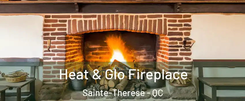  Heat & Glo Fireplace Sainte-Therese - QC
