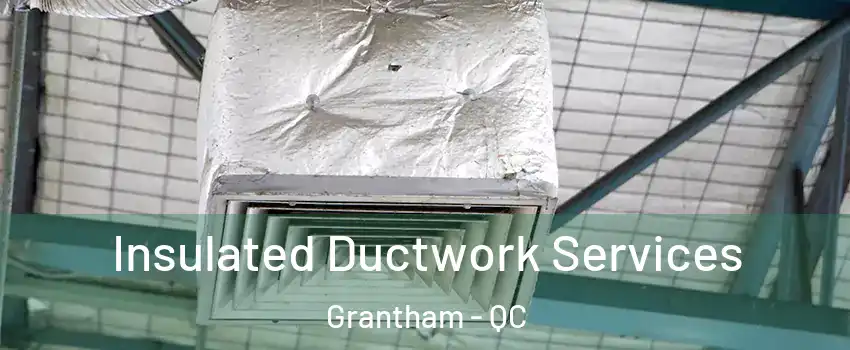  Insulated Ductwork Services Grantham - QC