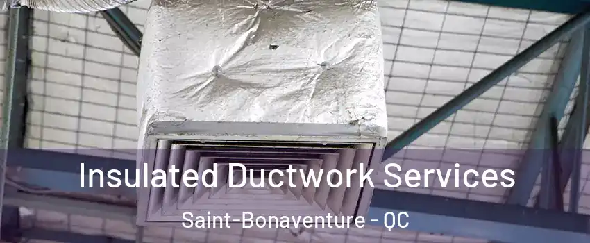  Insulated Ductwork Services Saint-Bonaventure - QC