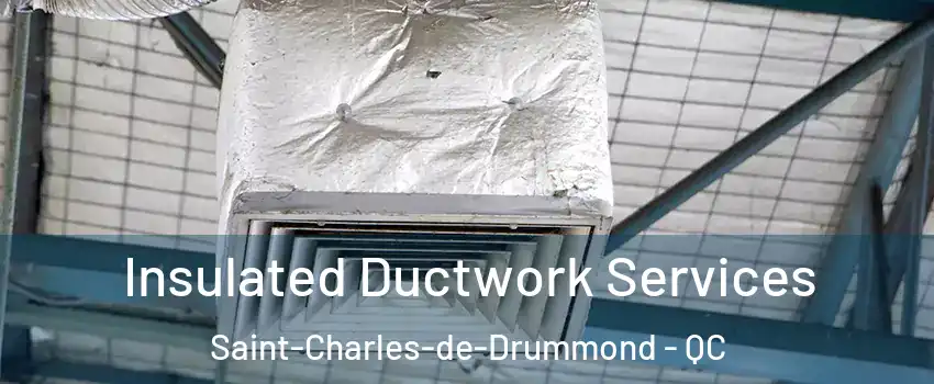  Insulated Ductwork Services Saint-Charles-de-Drummond - QC