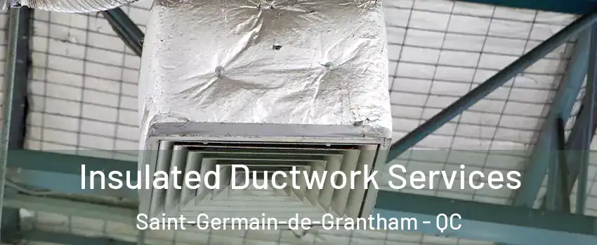  Insulated Ductwork Services Saint-Germain-de-Grantham - QC